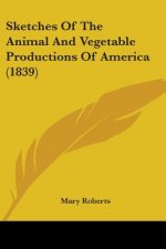 Sketches Of The Animal And Vegetable Productions Of America (1839)