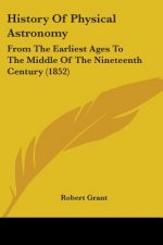 History Of Physical Astronomy: From The Earliest Ages To The Middle Of The Nineteenth Century (1852)