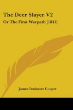 The Deer Slayer V2: Or The First Warpath (1841)