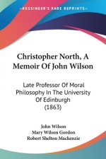 Christopher North, A Memoir Of John Wilson: Late Professor Of Moral Philosophy In The University Of Edinburgh (1863)