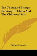 Ten Thousand Things Relating To China And The Chinese (1842)