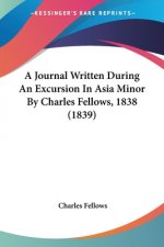 A Journal Written During An Excursion In Asia Minor By Charles Fellows, 1838 (1839)