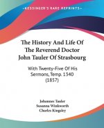 The History And Life Of The Reverend Doctor John Tauler Of Strasbourg: With Twenty-Five Of His Sermons, Temp. 1340 (1857)