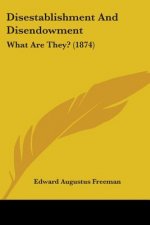 Disestablishment And Disendowment: What Are They? (1874)