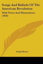 Songs And Ballads Of The American Revolution