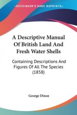 A Descriptive Manual Of British Land And Fresh Water Shells: Containing Descriptions And Figures Of All The Species (1858)