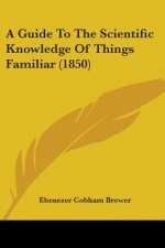 Guide To The Scientific Knowledge Of Things Familiar (1850)