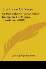 The Laws Of Verse: Or Principles Of Versification Exemplified In Metrical Translations (1870)