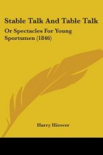 Stable Talk And Table Talk: Or Spectacles For Young Sportsmen (1846)
