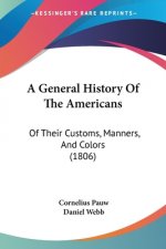 A General History Of The Americans: Of Their Customs, Manners, And Colors (1806)