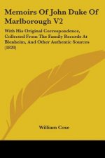 Memoirs Of John Duke Of Marlborough V2: With His Original Correspondence, Collected From The Family Records At Blenheim, And Other Authentic Sources (