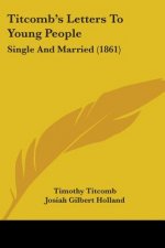 Titcomb's Letters To Young People: Single And Married (1861)