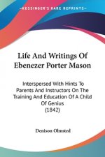 Life And Writings Of Ebenezer Porter Mason: Interspersed With Hints To Parents And Instructors On The Training And Education Of A Child Of Genius (184