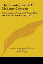 The Private Journal Of Madame Campan: Comprising Original Anecdotes Of The French Court (1825)