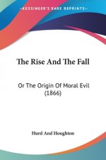 The Rise And The Fall: Or The Origin Of Moral Evil (1866)