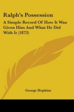 Ralph's Possession: A Simple Record Of How It Was Given Him And What He Did With It (1873)