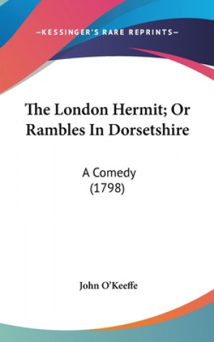 The London Hermit; Or Rambles In Dorsetshire: A Comedy (1798)