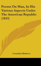 Poems On Man, In His Various Aspects Under The American Republic (1843)