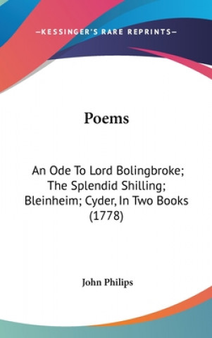 Poems: An Ode To Lord Bolingbroke; The Splendid Shilling; Bleinheim; Cyder, In Two Books (1778)