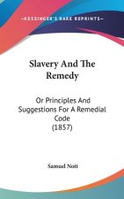 Slavery And The Remedy: Or Principles And Suggestions For A Remedial Code (1857)
