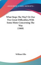 What Stops The Way? Or Our Two Great Difficulties,With Some Hints Concerning The Way (1868)