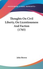 Thoughts On Civil Liberty, On Licentiousness And Faction (1765)