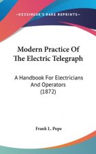 Modern Practice Of The Electric Telegraph: A Handbook For Electricians And Operators (1872)