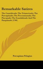Remarkable Satires: The Causidicade; The Triumvirade; The Porcupinade; The Processionade; The Piscopade; The Scandalizade And The Pasquinade (1760)