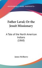 Father Laval; Or The Jesuit Missionary