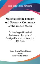 Statistics Of The Foreign And Domestic Commerce Of The United States: Embracing A Historical Review And Analysis Of Foreign Commerce From The Beginnin