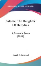 Salome, The Daughter Of Herodias: A Dramatic Poem (1862)