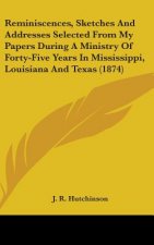 Reminiscences, Sketches And Addresses Selected From My Papers During A Ministry Of Forty-Five Years In Mississippi, Louisiana And Texas (1874)