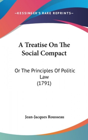 A Treatise On The Social Compact: Or The Principles Of Politic Law (1791)