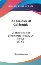 The Beauties Of Goldsmith: Or The Moral And Sentimental Treasury Of Genius (1782)