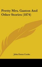 Pretty Mrs. Gaston And Other Stories (1874)