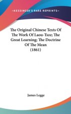 The Original Chinese Texts Of The Work Of Laou-Tsze; The Great Learning; The Doctrine Of The Mean (1861)