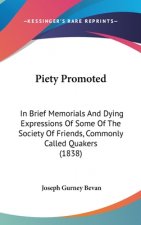 Piety Promoted: In Brief Memorials And Dying Expressions Of Some Of The Society Of Friends, Commonly Called Quakers (1838)