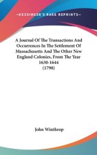 A Journal Of The Transactions And Occurrences In The Settlement Of Massachusetts And The Other New England Colonies, From The Year 1630-1644 (1790)