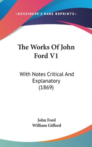 The Works Of John Ford V1: With Notes Critical And Explanatory (1869)