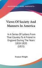 Views Of Society And Manners In America: In A Series Of Letters From That Country To A Friend In England During The Years 1818-1820 (1821)