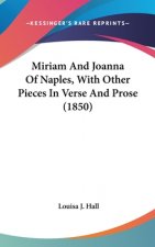 Miriam And Joanna Of Naples, With Other Pieces In Verse And Prose (1850)