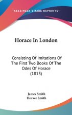 Horace In London: Consisting Of Imitations Of The First Two Books Of The Odes Of Horace (1813)