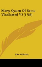Mary, Queen Of Scots Vindicated V2 (1788)