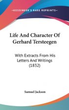 Life And Character Of Gerhard Tersteegen: With Extracts From His Letters And Writings (1832)