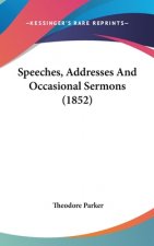 Speeches, Addresses And Occasional Sermons (1852)