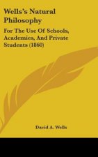 Wells's Natural Philosophy: For The Use Of Schools, Academies, And Private Students (1860)