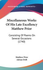 Miscellaneous Works Of His Late Excellency Matthew Prior: Consisting Of Poems On Several Occasions (1740)