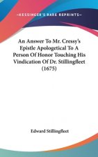 An Answer To Mr. Cressy's Epistle Apologetical To A Person Of Honor Touching His Vindication Of Dr. Stillingfleet (1675)