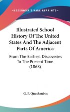 Illustrated School History Of The United States And The Adjacent Parts Of America