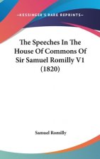 The Speeches In The House Of Commons Of Sir Samuel Romilly V1 (1820)